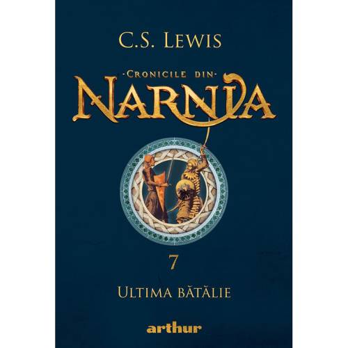 Cronicile din Narnia 7 - Ultima batalie - CS Lewis