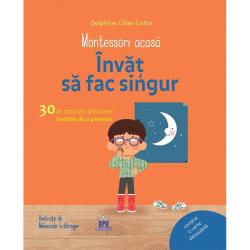 Editura DPH - Montessori acasa: Invat sa fac singur - 30 de activitati distractive insotite de o poveste
