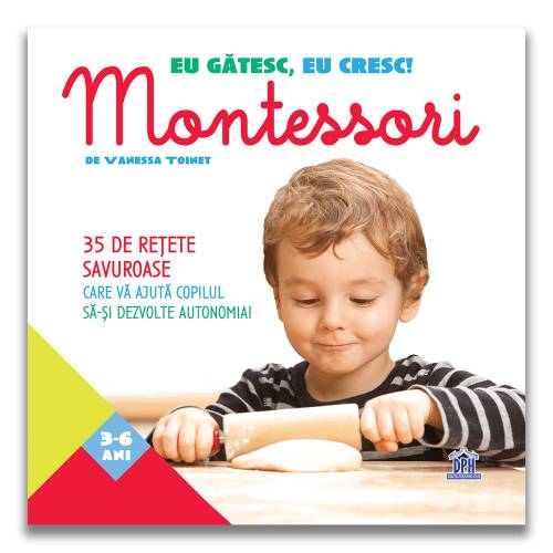 Eu gatesc - eu cresc Montessori - 35 de retete savuroase - Vanessa Toinet