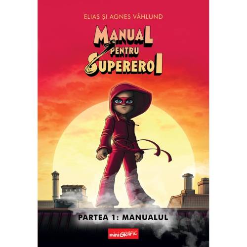 Manual pentru Supereroi Partea 1: Manualul - Elias si Agnes Vahlund