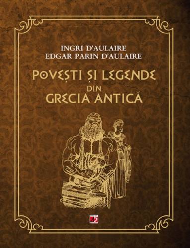 Povesti si legende din Grecia Antica - Ingri d`Aulaire - Edgar Parin d`Aulaire