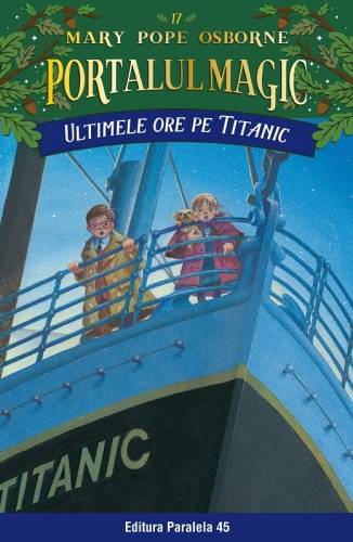 Ultimele ore pe Titanic Portalul magic nr 17 - Mary Pope Osborne