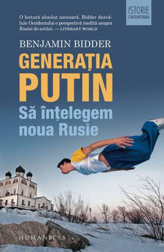 Generatia Putin Sa intelegem noua Rusie - Benjamin Bidder