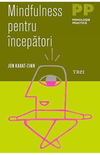 Mindfulness pentru incepatori - Jon Kabat - Zinn